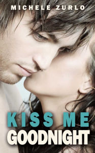 Title: Kiss Me Goodnight, Author: Michele Zurlo