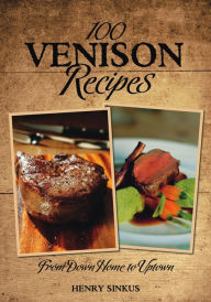 Title: 100 Venison Recipes, Author: Henry Sinkus