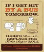 If I Get Hit By a Bus Tomorrow, Here's How to Replace the Toilet Paper Roll: A Women's Instructional Guide for Men