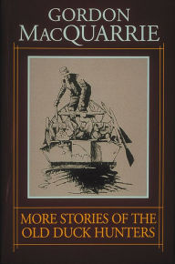Title: More Stories of the Old Duck Hunters, Author: Gordon MacQuarrie