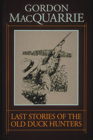 Title: Last Stories of the Old Duck Hunters, Author: Gordon MacQuarrie