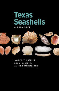 Title: Texas Seashells: A Field Guide, Author: John W. Tunnell Jr.