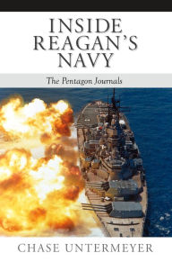 Title: Inside Reagan's Navy: The Pentagon Journals, Author: Chase Untermeyer