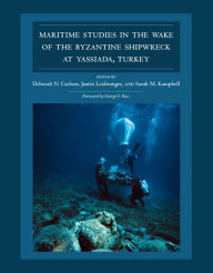 Title: Maritime Studies in the Wake of the Byzantine Shipwreck at Yassiada, Turkey, Author: Deborah N Carlson