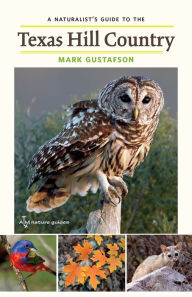 Title: A Naturalist's Guide to the Texas Hill Country, Author: Mark Gustafson