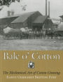 Bale o' Cotton: The Mechanical Art of Cotton Ginning