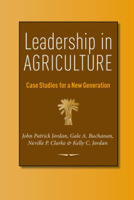 Title: Leadership in Agriculture: Case Studies for a New Generation, Author: John Patrick Jordan