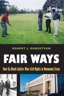 Fair Ways How Six Black Golfers Won Civil Rights In Beaumont