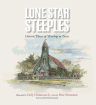 Title: Lone Star Steeples: Historic Places of Worship in Texas, Author: Pixie Christensen