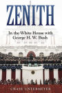 Zenith: In the White House with George H. W. Bush