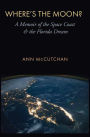 Where's the Moon?: A Memoir of the Space Coast and the Florida Dream