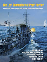 Title: The Lost Submarines of Pearl Harbor, Author: James P. Delgado PhD