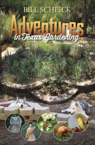 Title: Adventures in Texas Gardening, Author: Bill Scheick