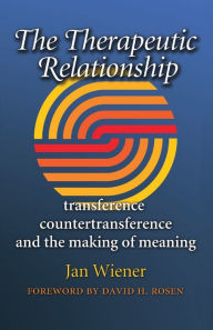 Title: The Therapeutic Relationship: Transference, Countertransference, and the Making of Meaning, Author: Jan Wiener