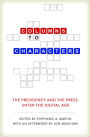 Columns to Characters: The Presidency and the Press Enter the Digital Age