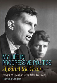 Title: My Life in Progressive Politics: Against the Grain, Author: Joseph D. Tydings