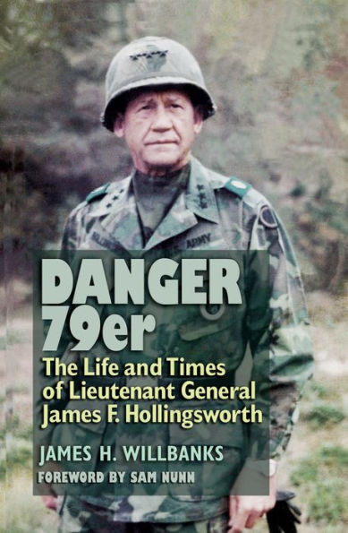 Danger 79er: The Life and Times of Lieutenant General James F. Hollingsworth