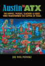 Austin to ATX: The Hippies, Pickers, Slackers, and Geeks Who Transformed the Capital of Texas
