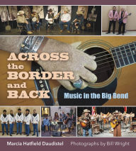 Title: Across the Border and Back: Music in the Big Bend, Author: Marcia Hatfield Daudistel