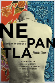 Title: Nepantla Familias: An Anthology of Mexican American Literature on Families in between Worlds, Author: Sergio Troncoso