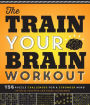 The Train Your Brain Workout: 156 Puzzle Challenges for a Stronger Mind