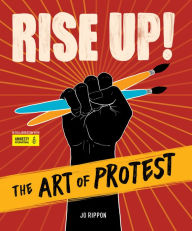 Title: Rise Up! The Art of Protest, Author: Jo Rippon