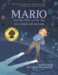 Title: Mario and the Hole in the Sky: How a Chemist Saved Our Planet, Author: Elizabeth Rusch