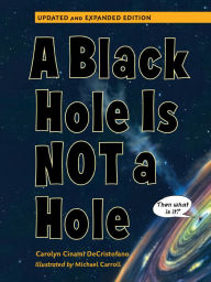 Title: A Black Hole is Not a Hole: Updated Edition, Author: Carolyn Cinami DeCristofano