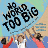 Title: No World Too Big: Young People Fighting Global Climate Change, Author: Lindsay H. Metcalf