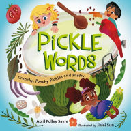 Title: Pickle Words: Crunchy, Punchy Pickles and Poetry, Author: April Pulley Sayre