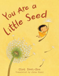Title: You Are a Little Seed, Author: SOOK-HEE CHOI