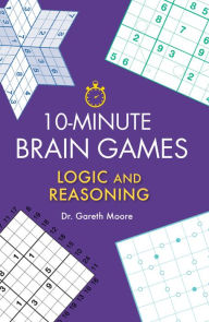 Title: 10-Minute Brain Games: Logic and Reasoning, Author: Gareth Moore