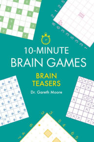 Title: 10-Minute Brain Games: Brain Teasers, Author: Gareth Moore