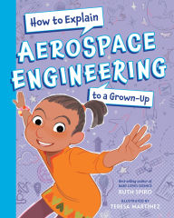 Title: How To Explain Aerospace Engineering to a Grown-Up, Author: Ruth Spiro