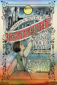Title: Footeprint: Eunice Newtown Foote at the Dawn of Climate Science and Women's Rights, Author: Lindsay H. Metcalf