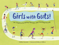 Title: Girls with Guts!: The Road to Breaking Barriers and Bashing Records, Author: Debbie Gonzales