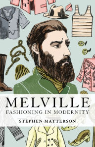 Title: Melville: Fashioning in Modernity, Author: Stephen Matterson