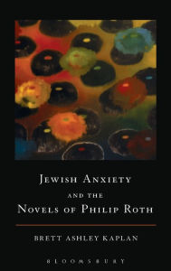 Title: Jewish Anxiety and the Novels of Philip Roth, Author: Brett Ashley Kaplan