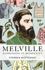 Title: Melville: Fashioning in Modernity, Author: Stephen Matterson