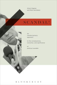 Title: Scandal!: An Interdisciplinary Approach to the Consequences, Outcomes, and Significance of Political Scandals, Author: Alison Dagnes