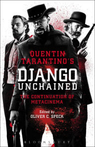 Title: Quentin Tarantino's Django Unchained: The Continuation of Metacinema, Author: Oliver C. Speck
