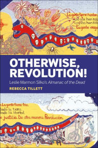 Title: Otherwise, Revolution!: Leslie Marmon Silko's Almanac of the Dead, Author: Rebecca Tillett