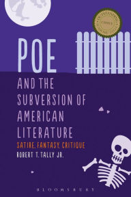 Title: Poe and the Subversion of American Literature: Satire, Fantasy, Critique, Author: Robert T. Tally Jr.