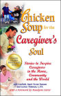 Chicken Soup for the Caregiver's Soul: Stories to Inspire Caregivers in the Home, Community and the World