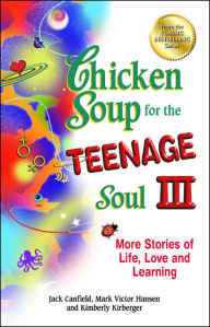 Title: Chicken Soup for the Teenage Soul III: More Stories of Life, Love and Learning, Author: Jack Canfield