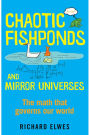 Chaotic Fishponds and Mirror Universes: The Strange Math Behind the Modern World