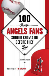 Title: 100 Things Angels Fans Should Know & Do Before They Die, Author: Joe Haakenson