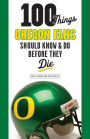 100 Things Oregon Fans Should Know & Do Before They Die