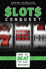 Slots Conquest: How to Beat the Slot Machines!