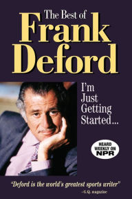 Title: The Best of Frank Deford: I'm Just Getting Started..., Author: Frank Deford